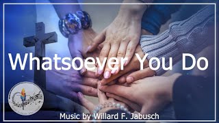 Whatsoever You Do to the least of my people  Willard Jabusch  Choir wLyrics  Sunday 7pm Choir [upl. by Malsi]