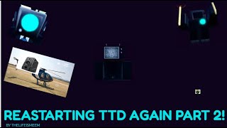 RESTARTING TTD PART 2 [upl. by Asle]