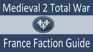 France Faction Guide Medieval 2 Total War [upl. by Hsaniva]