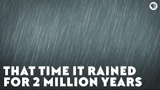 That Time It Rained for Two Million Years [upl. by Efren909]