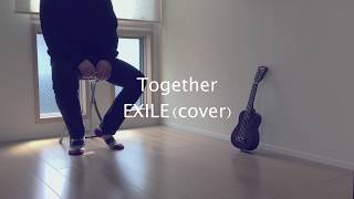 Together  EXILE （cover）［26］ [upl. by Yticilef472]