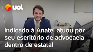 Indicado à Anatel atuou por seu escritório de advocacia dentro de estatal [upl. by Tohcnarf]