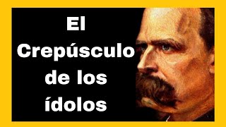 Nietzsche y El Crepúsculo de los Ídolos RESUMEN  Sesión 5 Curso sobre la Filosofía de Nietzsche [upl. by Dewayne]