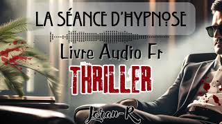 Livre audio completquotThriller quotLa Séance dhypnosequot conté par Joran [upl. by Meagan]