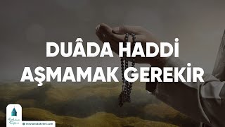 Duâda Haddi Aşmamak Gerekir [upl. by Yablon]