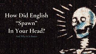 How Did English quotSpawnquot In Your Head  And Why It Is Better [upl. by Oicatsana]