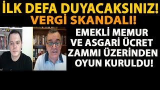 İLK DEFA DUYACAKSINIZ VERGİ SKANDALI EMEKLİ MEMUR VE ASGARİ ÜCRET ZAMMI ÜZERİNDEN OYUN KURULDU [upl. by Guinevere402]