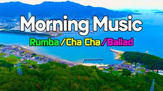 New Morning Music  Relaxing Rhumba amp Cha Cha Cha Instrumental Melody  Start a Happy Morning [upl. by Nnylrefinnej]