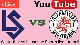 Winterthur vs Lausanne Sports live football match today score update 2024 [upl. by Colvin597]