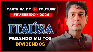 Carteira do Youtube Fevereiro 2024 ITAÚSA pagando muitos DIVIDENDOS [upl. by Crofton]