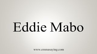 How to Pronounce Eddie Mabo [upl. by Hurlee944]