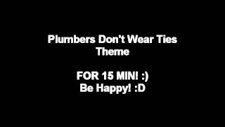 Plumbers Dont Wear Ties Theme for 15 MIN [upl. by Donetta5]