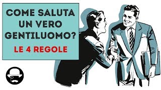 COME SALUTA un vero gentiluomo Le 4 regole fondamentali del galateo [upl. by Yelik]