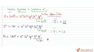 Write Lewis symbols for the following atoms and ions S and S2Al and Al3Hand [upl. by Deeyn]