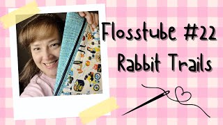 Flosstube 22 Rabbit Trails [upl. by Burdett]