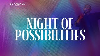 NIGHT OF POSSIBILITIES  SEPTEMBER 13TH 2024  OIKIA CHRISTIAN CENTRE [upl. by Erdied444]