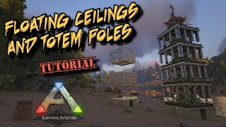 Floating Ceilings and Totem Poles Tutorial  Ark Survival Evolved [upl. by Mutat]