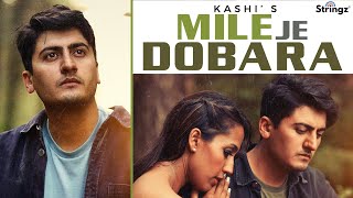 Mile Je Dobara  Kashi  4k Video  Stringz Records  Latest Punjabi Songs 2022 [upl. by Bette]