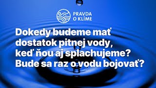 Dokedy budeme mať dostatok pitnej vody keď ňou aj splachujeme Bude sa raz o vodu bojovať [upl. by Ennaharas]