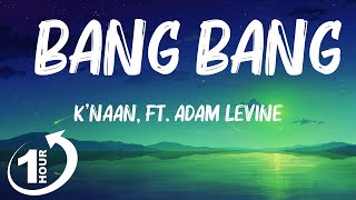 Loop 1Hour  Knaan ft Adam Levine  Bang Bang Lyrics [upl. by Jacinto]