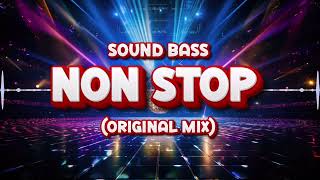 SOUND BASS  Non Stop Original Mix [upl. by Aniger551]