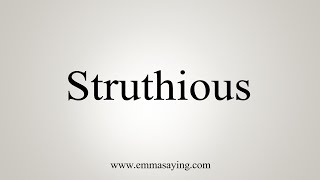 How To Say Struthious [upl. by Jemma351]