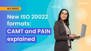 Mastering ISO 20022 New ISO 20022 formats CAMT and PAIN explained [upl. by Eeralav294]