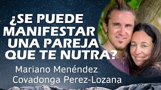 🌟 ¿SE PUEDE MANIFESTAR UNA PAREJA QUE TE NUTRA 🌟 Covadonga PerezLozana amp Mariano Menéndez [upl. by Dupuy]