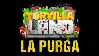 MEJORES MOMENTOS DE LA PURGA TORTILLALAND  1 [upl. by Saphra]