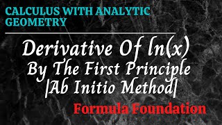 Derivative Of lnx By The First Principle Ab Initio Method Calculus  Formula Foundation [upl. by Anerroc]