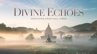 Divine Echoes  Soothing Spiritual Vibes for Inner Peace [upl. by Llemor374]