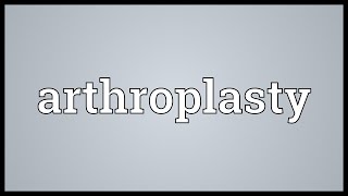 Arthroplasty Meaning [upl. by Hogue638]