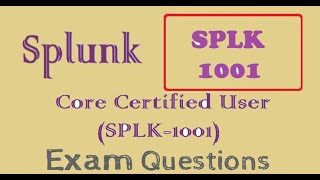 Splunk Core Certified User SPLK1001  Practice Questions and Answers [upl. by Ulrich]