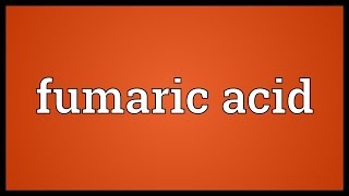 Fumaric acid Meaning [upl. by Attoynek]