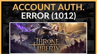 How To Fix Account Authorization Error 1012 In Throne And Liberty  Full Guide 2024 [upl. by Maltz]