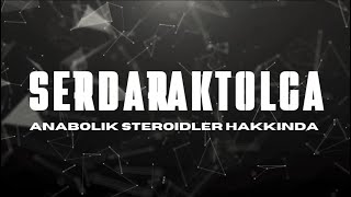 Serdar Aktolga Anabolik Steroidler Hakkında GİRİŞ [upl. by Karlotte]