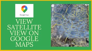 How To View Satellite View On Google Maps Enable Google Maps Satellite View 2021 [upl. by Drooff492]