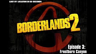 Borderlands 2 Loot by Location  Episode 3  Frostburn Canyon [upl. by Bluma252]