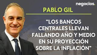 Pablo Gil quotLos bancos centrales llevan fallando año y medio en su proyección sobre la inflaciónquot [upl. by Azeel]