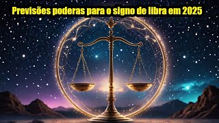 Previsões Poderosas para o signo de Libra  2025 [upl. by Umberto]