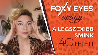 FOXY EYES AVAGY A LEGSZEXIBB SMINK 40 FELETT [upl. by Einiffit959]