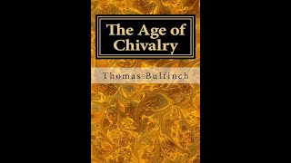 The Age of Chivalry or Legends of King Arthur by Thomas Bulfinch  Audiobook [upl. by Murtha]