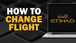 How to Change Flight in Etihad Airways Easiest Way​ [upl. by Auoy]