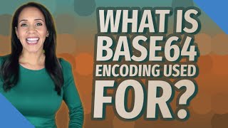 What is base64 encoding used for [upl. by Miahc402]