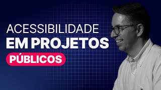 Faz PROJETOS PÚBLICOS Esse vídeo é pra você I Acessibilidade Aplicada [upl. by Larrisa]