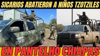 SICARIOS ABATIERON A DOS NIÑOS TZOTZILES EN PANTELHÓ CHIAPAS 🌎🇲🇽 [upl. by Eycal]