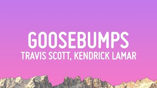 Travis Scott  goosebumps Lyrics ft Kendrick Lamar [upl. by Wonacott559]