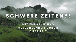 Schwere Zeiten Mit Empathie und Verbundenheit durch diese Zeit [upl. by Elliot]