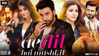 Ae Dil Hai Mushkil Full Movie Review amp Facts  Ranbir Kapoor  Anushka Sharma  Aishwarya Rai  HD [upl. by Nevear]