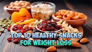 Top 10 Healthy Snacks for Weight Loss [upl. by Cynthia385]